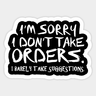 I'm Sorry I Don't Take Orders Sticker